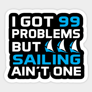 I Got 99 Problems But Sailing Ain't One Sticker